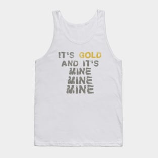 It's Gold and it's mine Tank Top